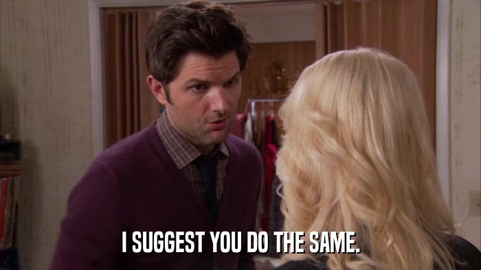 I SUGGEST YOU DO THE SAME.  