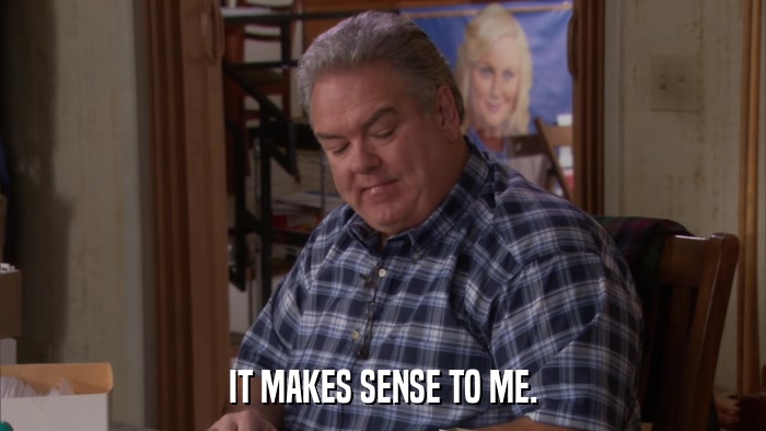 IT MAKES SENSE TO ME.  
