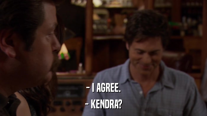 - I AGREE. - KENDRA? 