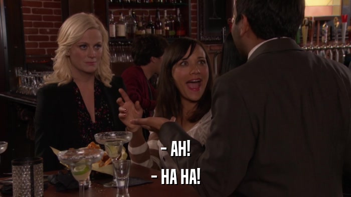 - AH! - HA HA! 