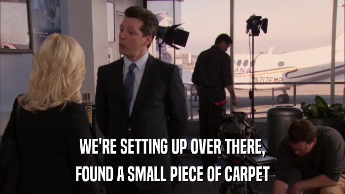 WE'RE SETTING UP OVER THERE, FOUND A SMALL PIECE OF CARPET 