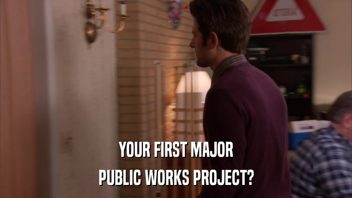 YOUR FIRST MAJOR PUBLIC WORKS PROJECT? 