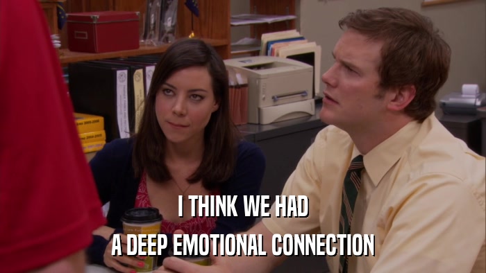 I THINK WE HAD A DEEP EMOTIONAL CONNECTION 