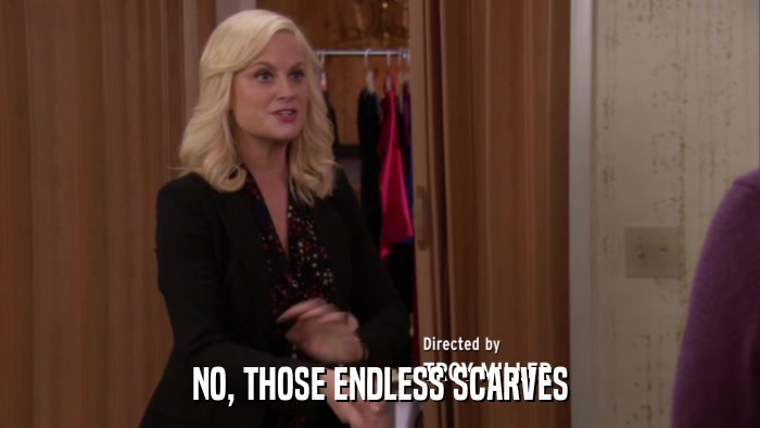 NO, THOSE ENDLESS SCARVES  