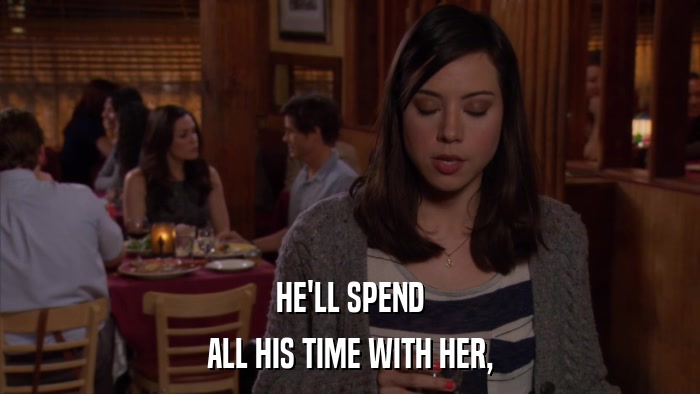 HE'LL SPEND ALL HIS TIME WITH HER, 