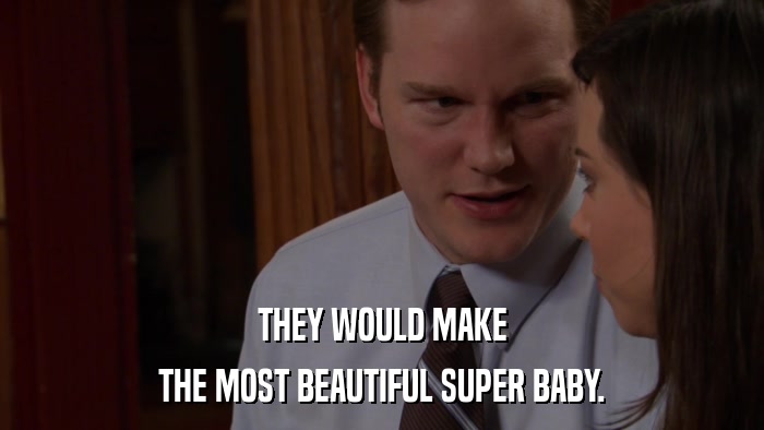 THEY WOULD MAKE THE MOST BEAUTIFUL SUPER BABY. 