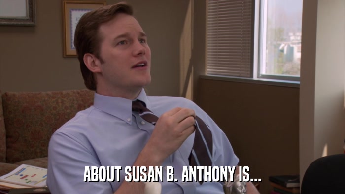 ABOUT SUSAN B. ANTHONY IS...  