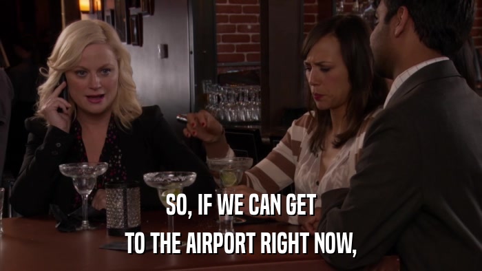 SO, IF WE CAN GET TO THE AIRPORT RIGHT NOW, 