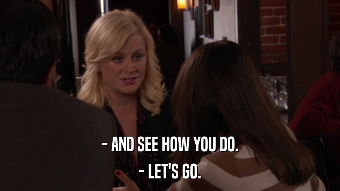 - AND SEE HOW YOU DO. - LET'S GO. 