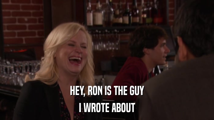 HEY, RON IS THE GUY I WROTE ABOUT 