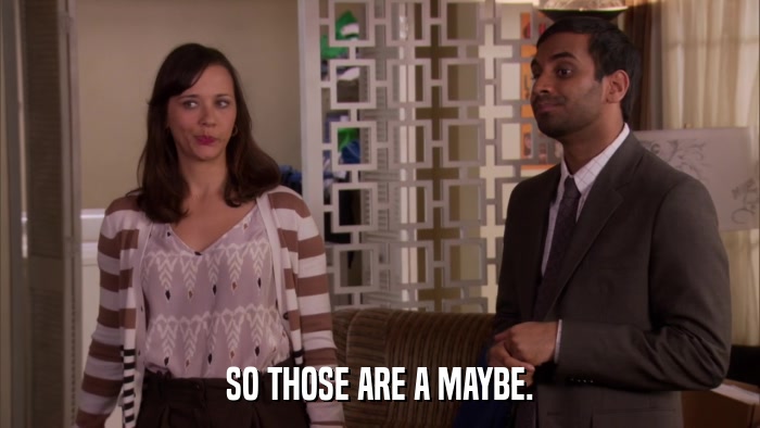 SO THOSE ARE A MAYBE.  