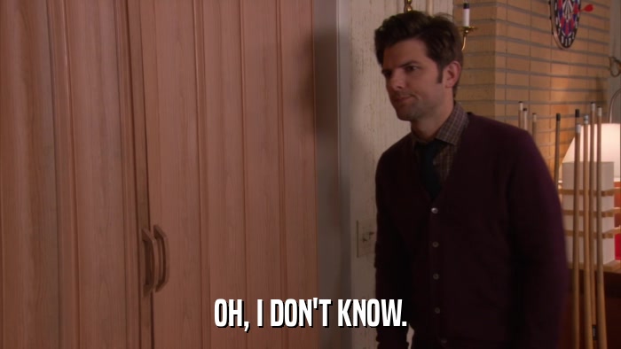 OH, I DON'T KNOW.  