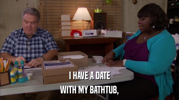 I HAVE A DATE WITH MY BATHTUB, 