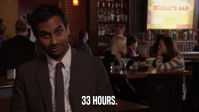 33 HOURS.  