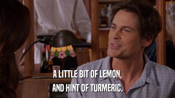 A LITTLE BIT OF LEMON, AND HINT OF TURMERIC. 