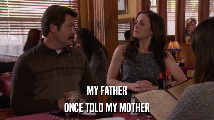 MY FATHER ONCE TOLD MY MOTHER 
