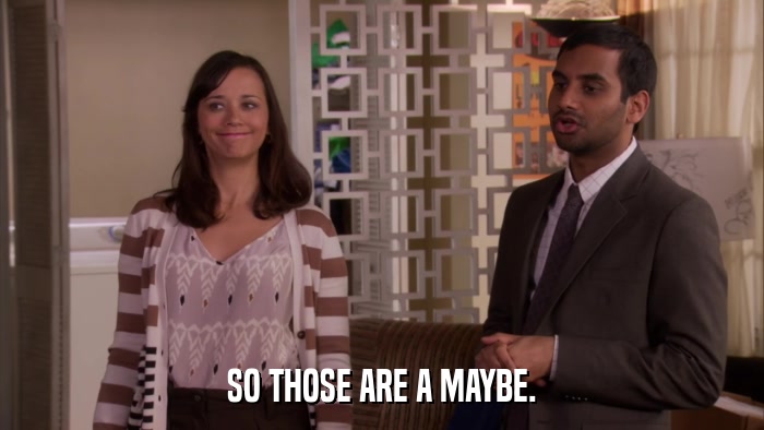 SO THOSE ARE A MAYBE.  