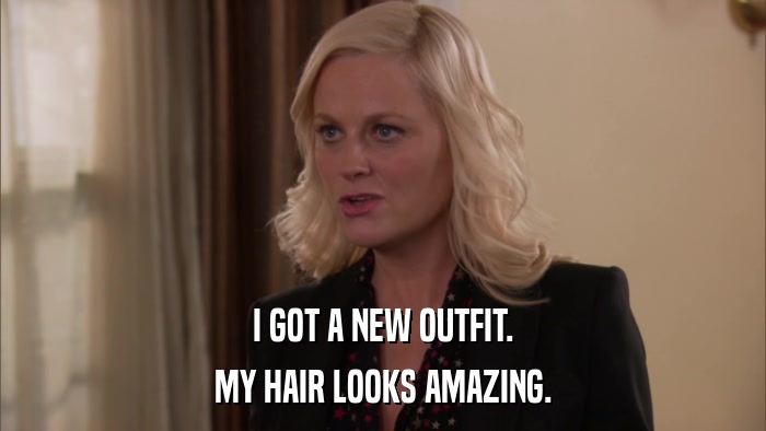 I GOT A NEW OUTFIT. MY HAIR LOOKS AMAZING. 