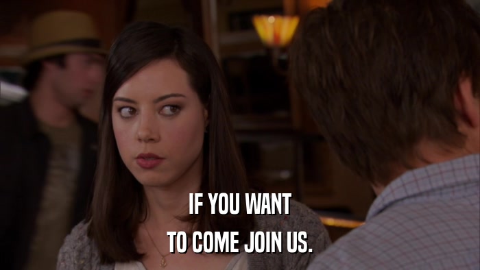IF YOU WANT TO COME JOIN US. 