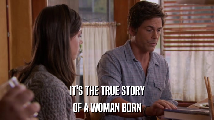 IT'S THE TRUE STORY OF A WOMAN BORN 