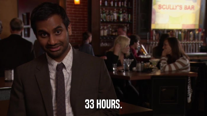 33 HOURS.  