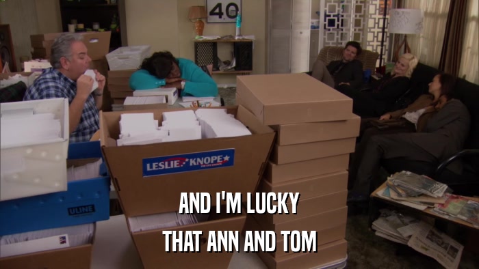 AND I'M LUCKY THAT ANN AND TOM 