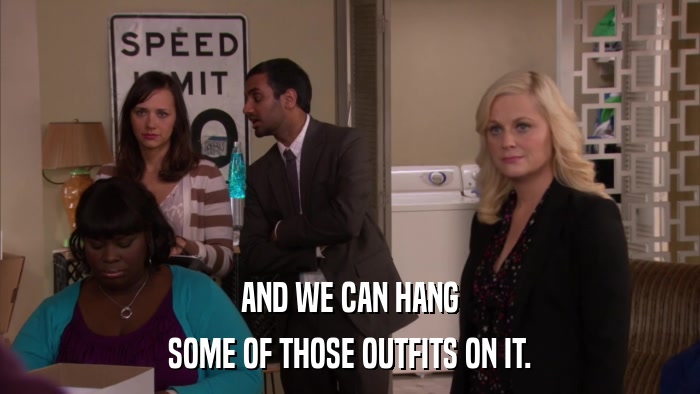 AND WE CAN HANG SOME OF THOSE OUTFITS ON IT. 