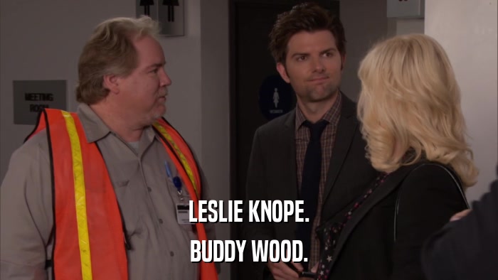 LESLIE KNOPE. BUDDY WOOD. 