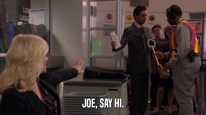 JOE, SAY HI.  
