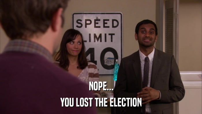 NOPE... YOU LOST THE ELECTION 