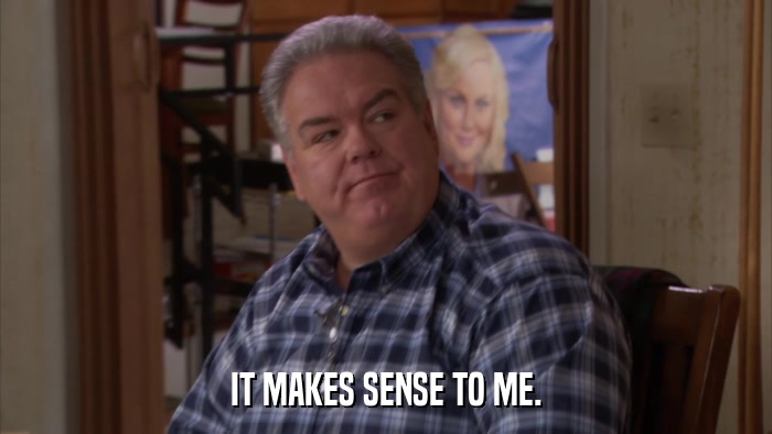 IT MAKES SENSE TO ME.  