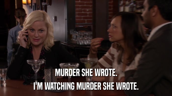 MURDER SHE WROTE. I'M WATCHING MURDER SHE WROTE. 