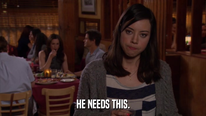 HE NEEDS THIS.  
