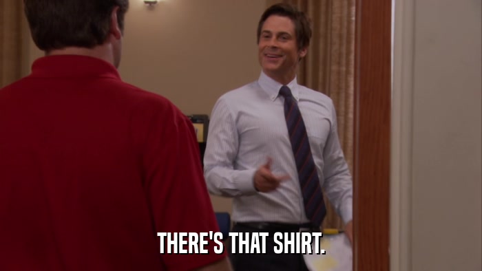 THERE'S THAT SHIRT.  