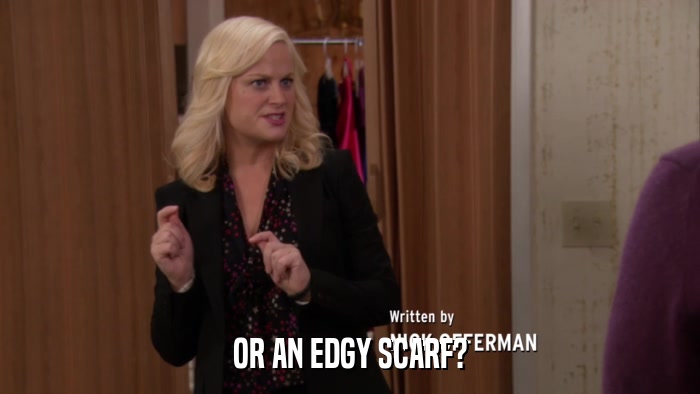 OR AN EDGY SCARF?  