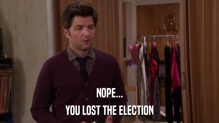 NOPE... YOU LOST THE ELECTION 
