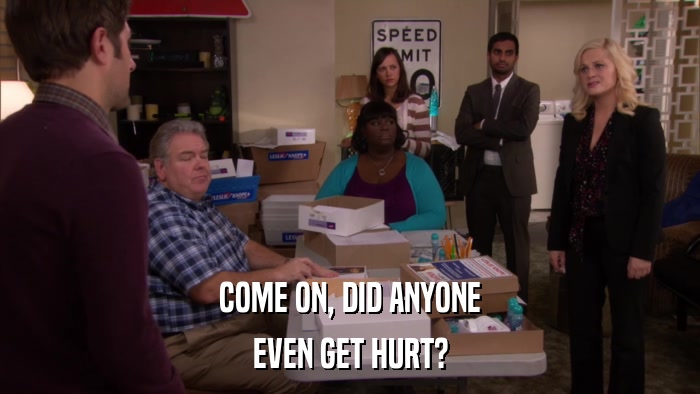 COME ON, DID ANYONE EVEN GET HURT? 