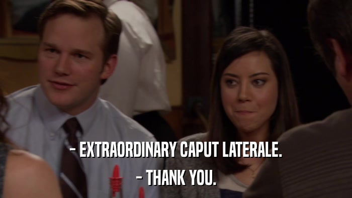 - EXTRAORDINARY CAPUT LATERALE. - THANK YOU. 