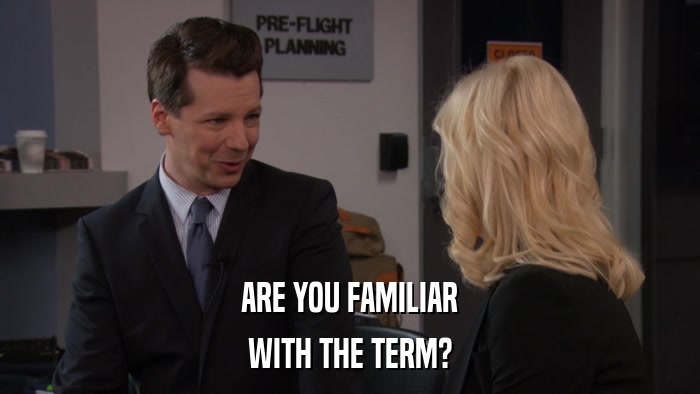 ARE YOU FAMILIAR WITH THE TERM? 