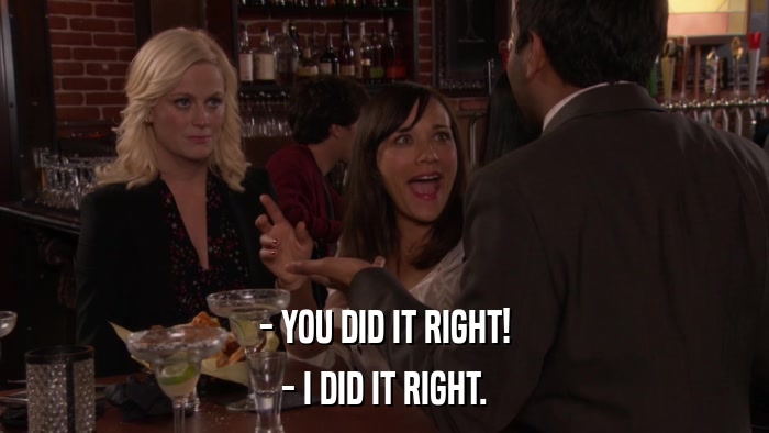 - YOU DID IT RIGHT! - I DID IT RIGHT. 