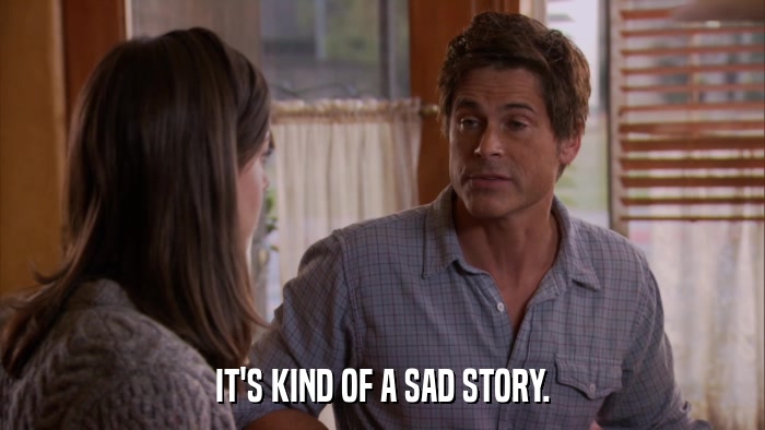 IT'S KIND OF A SAD STORY.  
