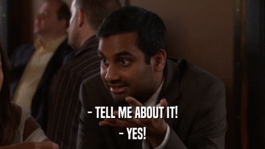- TELL ME ABOUT IT! - YES! 