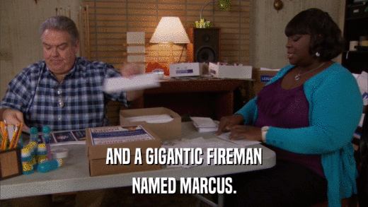 AND A GIGANTIC FIREMAN NAMED MARCUS. 