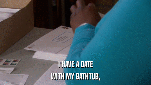 I HAVE A DATE WITH MY BATHTUB, 