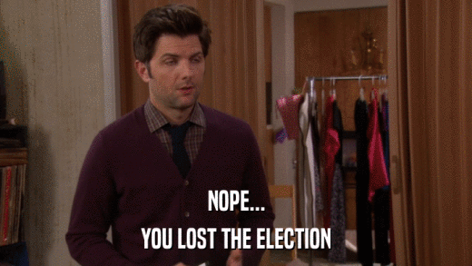 NOPE... YOU LOST THE ELECTION 
