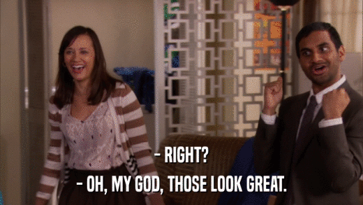- RIGHT? - OH, MY GOD, THOSE LOOK GREAT. 