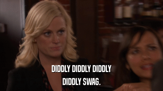 DIDDLY DIDDLY DIDDLY DIDDLY SWAG. 