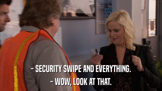 - SECURITY SWIPE AND EVERYTHING. - WOW, LOOK AT THAT. 