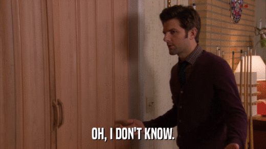 OH, I DON'T KNOW.  