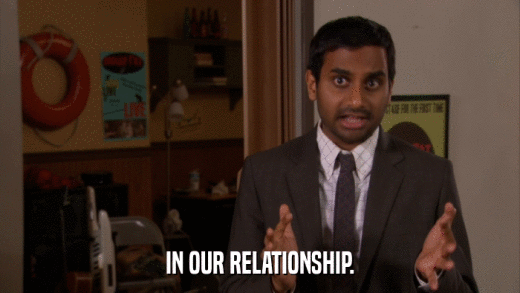 IN OUR RELATIONSHIP.  